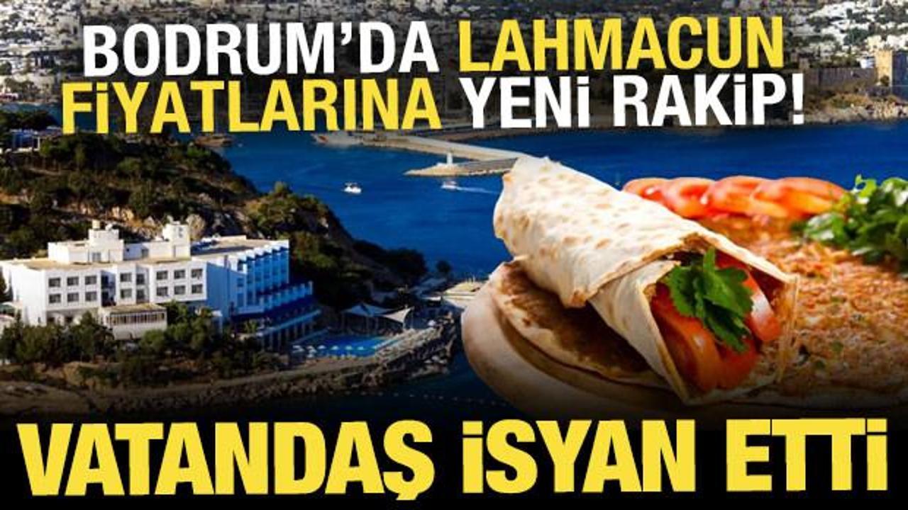 Tatilciler isyan ediyor! Bodrum'da lahmacun fiyatlarına yeni rakip!