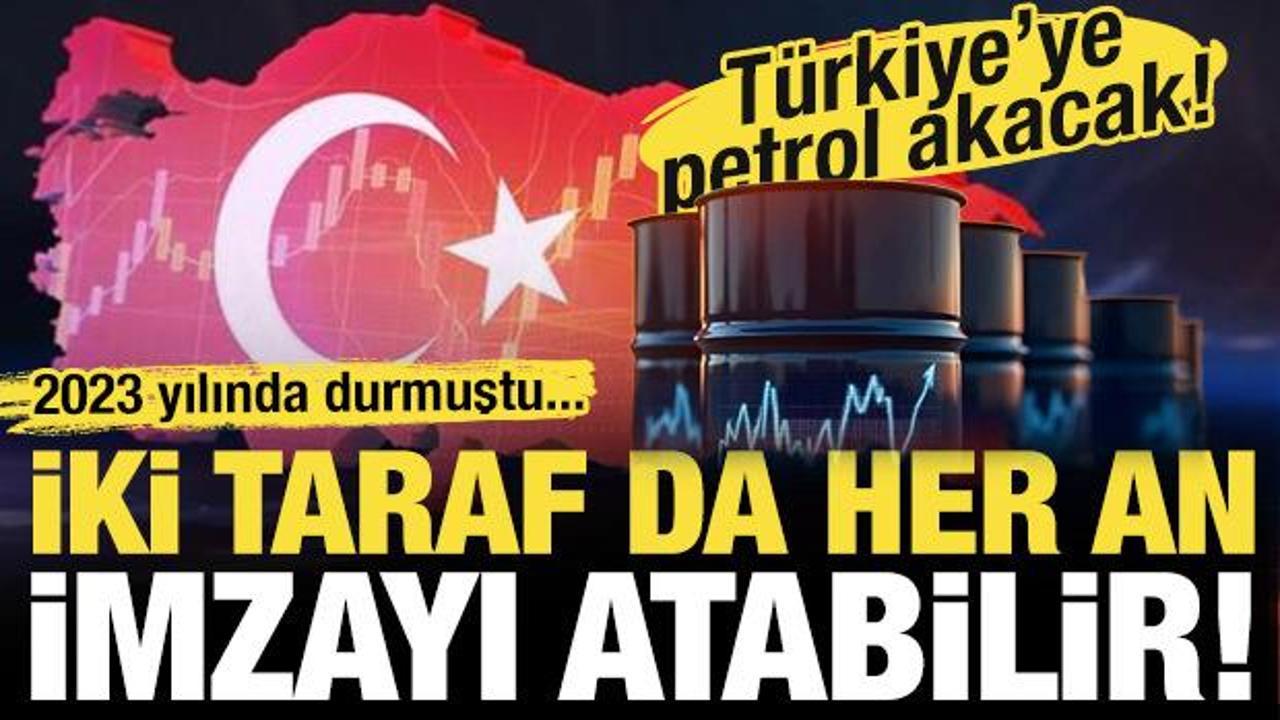 Türkiye'ye petrol akması an meselesi: İki taraf her an imzayı atabilir!