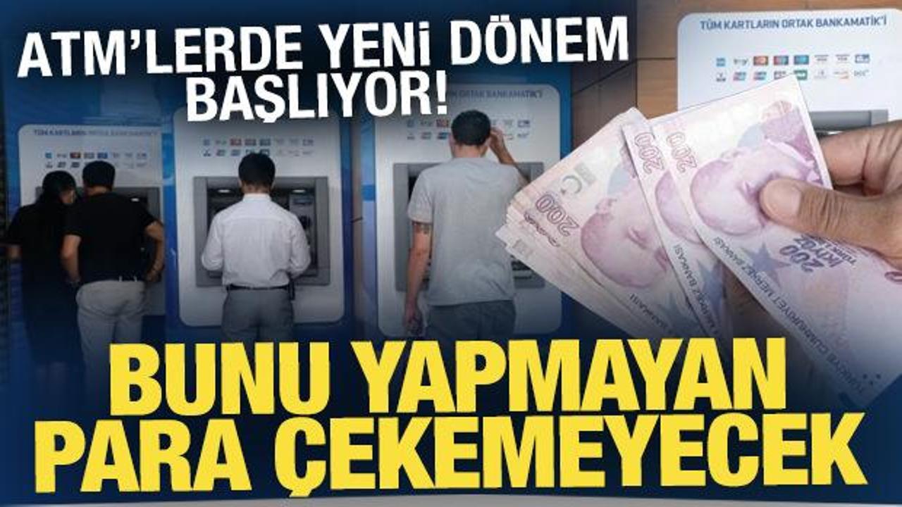 ATM'lerde yeni d&ouml;nem başlıyor! Bunu yapmayan para &ccedil;ekemeyecek