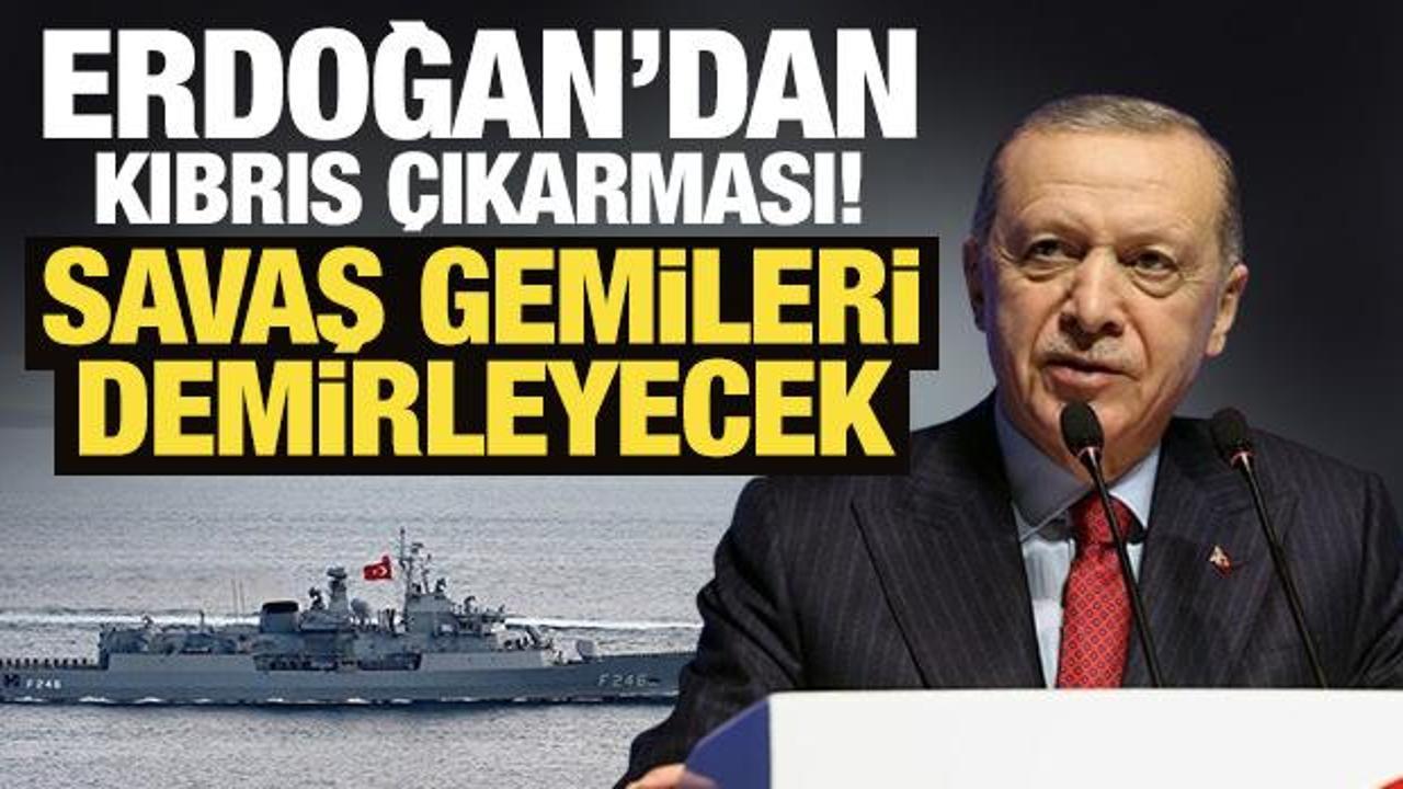 Cumhurbaşkanı Erdoğan'dan Kıbrıs &ccedil;ıkarması! Savaş gemileri demirleyecek