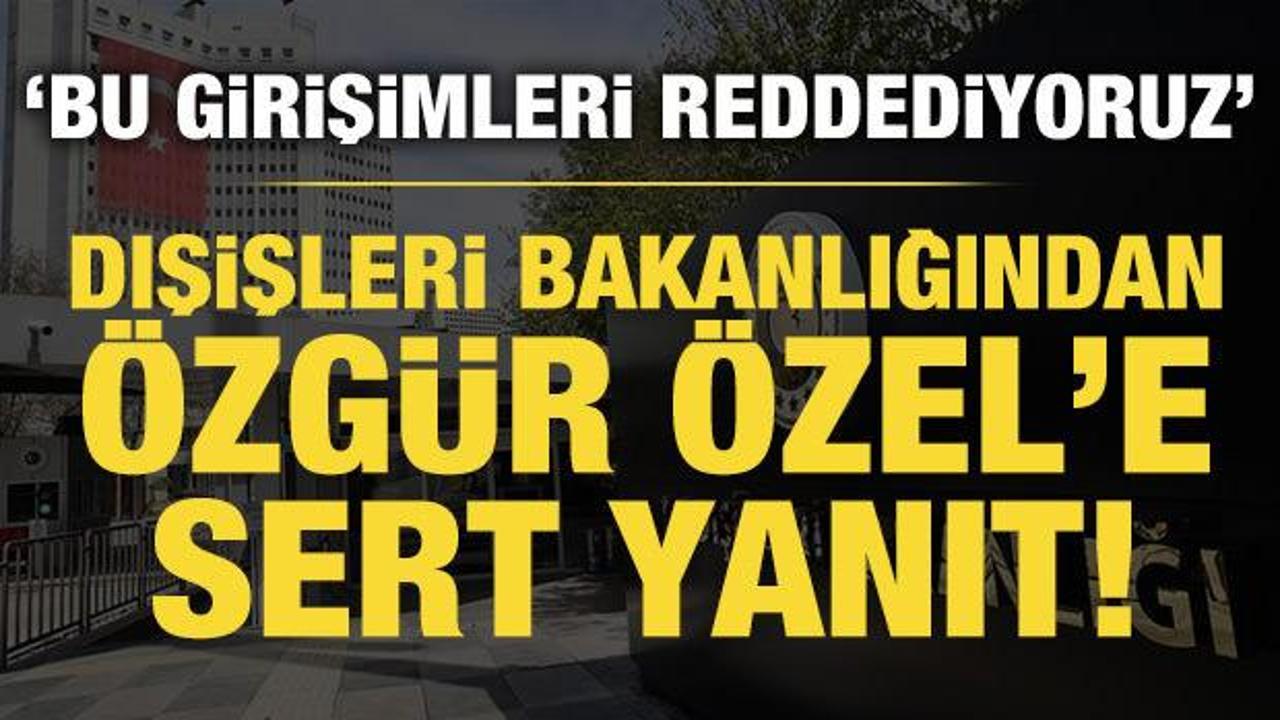 Dışişleri Bakanlığından &Ouml;zg&uuml;r &Ouml;zel'e sert yanıt: Filistin davasına g&ouml;lge d&uuml;ş&uuml;rmeyin!