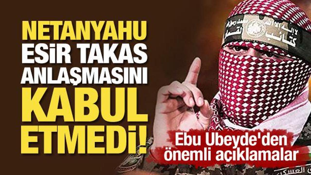 Ebu Ubeyde'den önemli açıklamalar: Netanyahu esir takas anlaşmasını kabul etmedi!