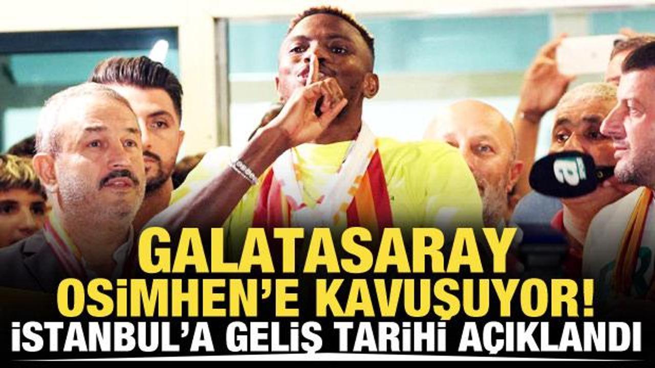 Galatasaray Osimhen'e kavuşuyor! İstanbul'a geliş tarihi a&ccedil;ıklandı
