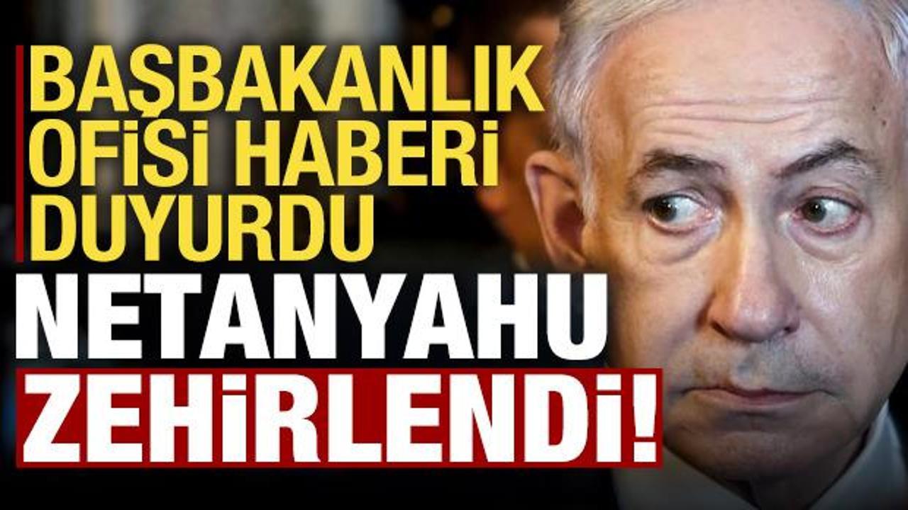 Son dakika: Netanyahu zehirlendi! Başbakanlık Ofisi duyurdu...