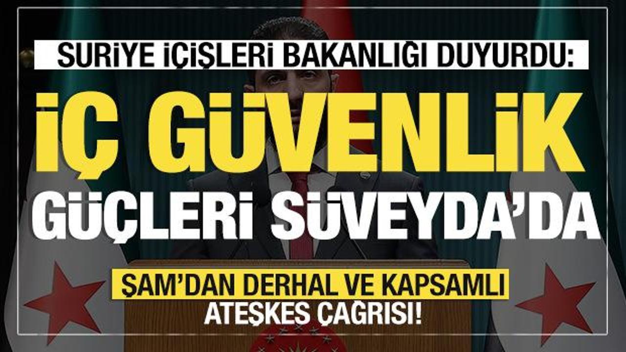 Suriye İçişleri Bakanlığı duyurdu: İç güvenlik güçleri Süveyda'da konuşlanmaya başladı!