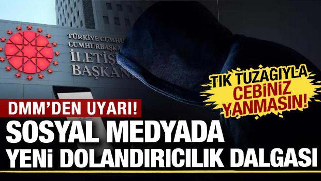 Tık tuzağına düşmeyin! DMM'den sosyal medya kullanıcılarına dolandırıcılık uyarısı