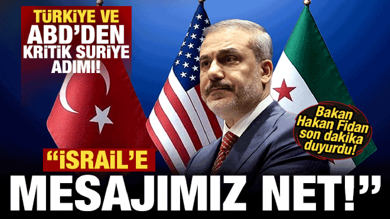 Türkiye ve ABD'den Suriye adımı! Bakan Fidan son dakika duyurdu! "İsrail'e mesajımız net"
