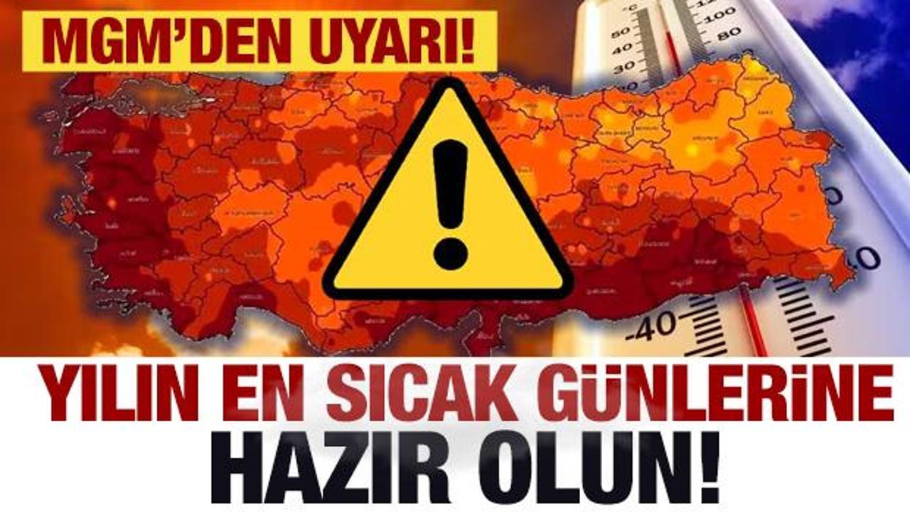 Yılın en sıcak günlerine hazır olun! MGM'den hava durumu uyarısı