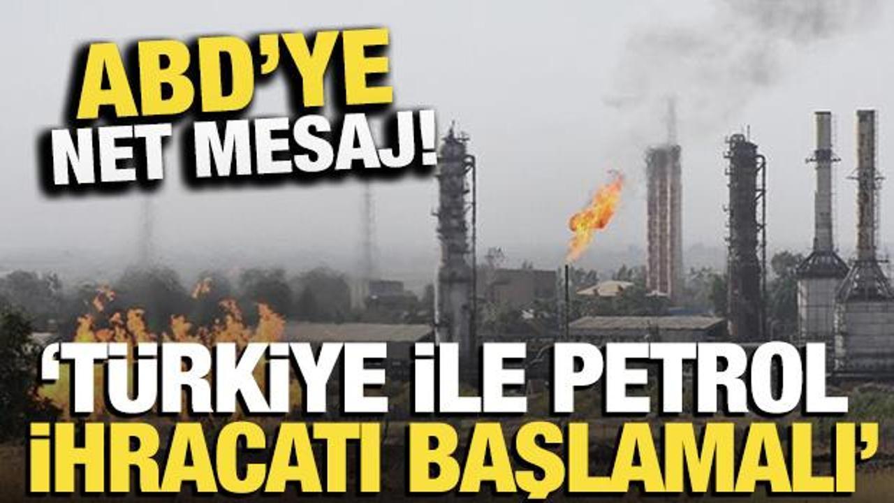 ABD&rsquo;ye net mesaj: "Irak-T&uuml;rkiye petrol ihracatı başlamalı"