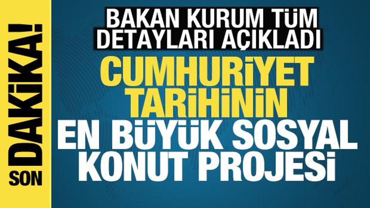 Bakan Kurum duyurdu: Cumhuriyet tarihinin en büyük sosyal konut projesi