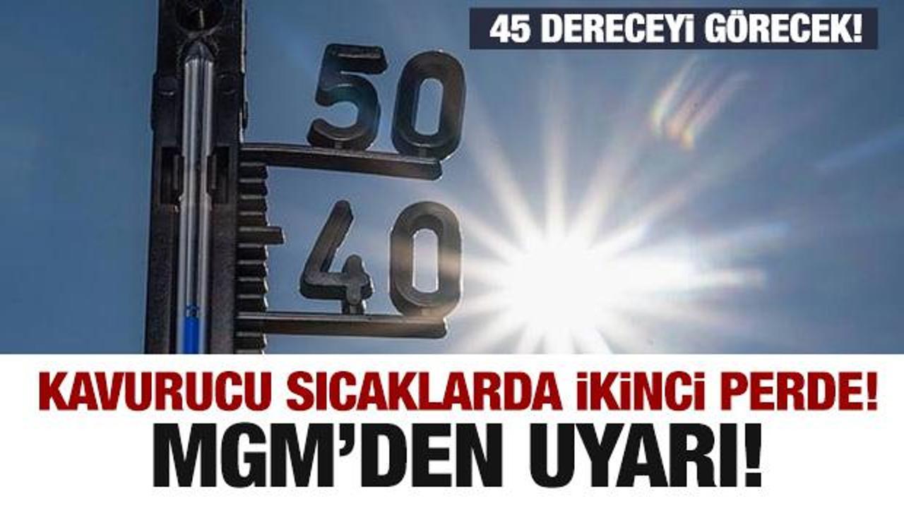 Kavurucu sıcaklarda ikinci perde! Hava durumu uyarısı...45 dereceyi g&ouml;recek