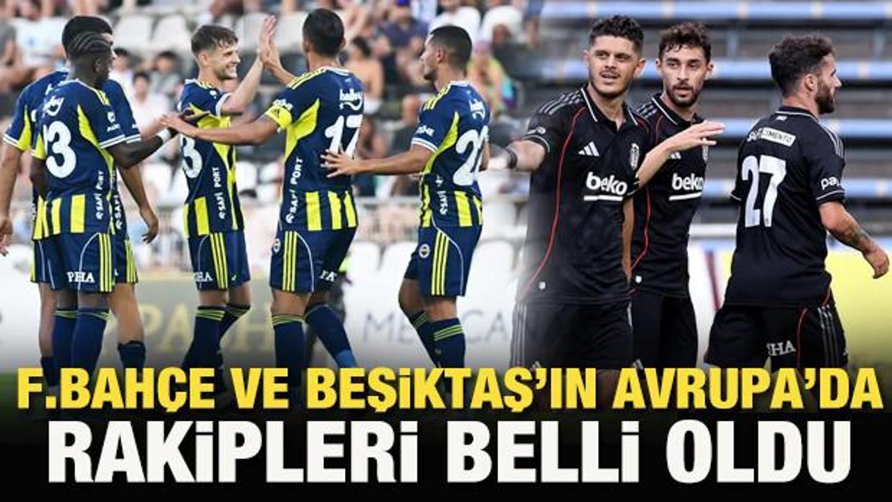 Fenerbah&ccedil;e ve Beşiktaş'ın Avrupa'daki rakipleri belli oldu