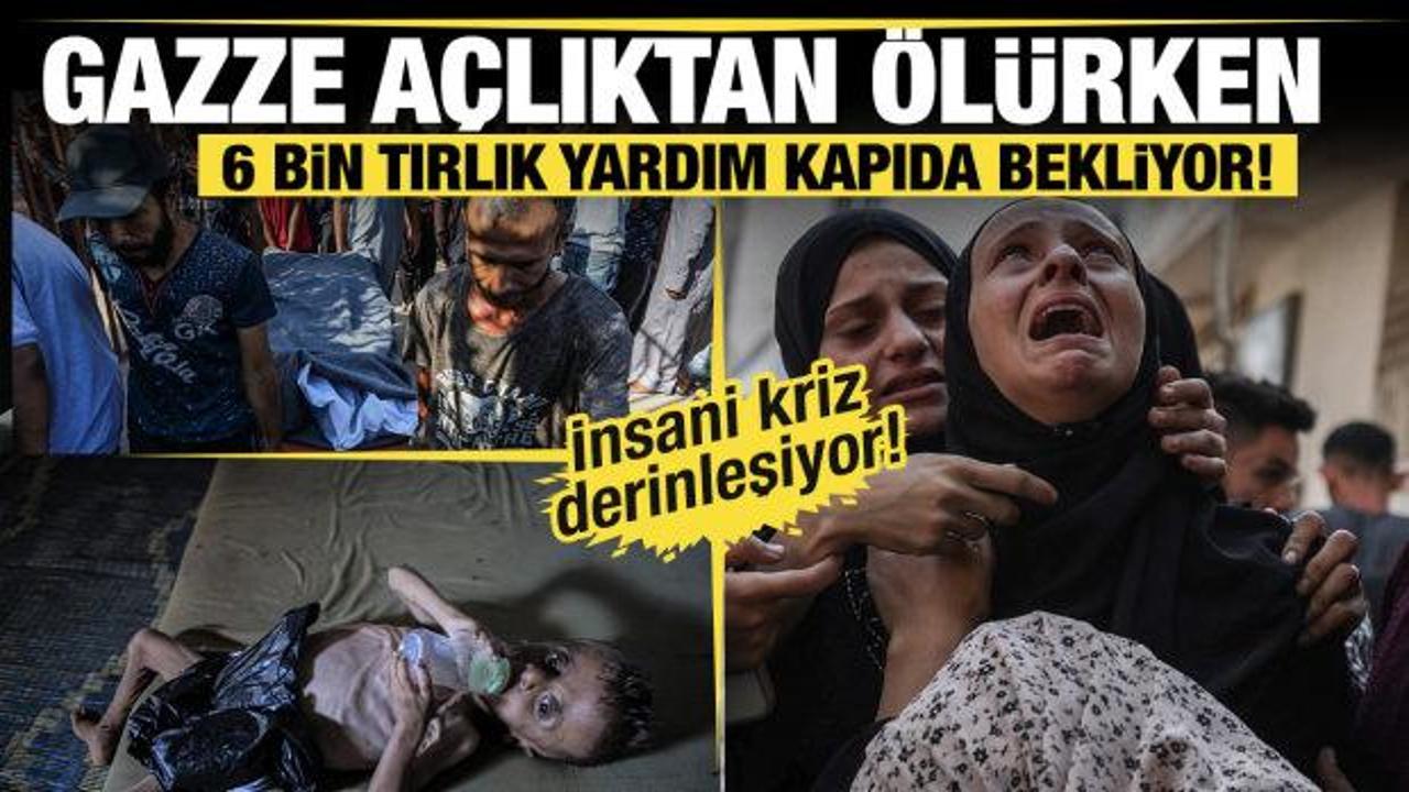 Gazze açlıktan ölürken 6 bin tırlık yardım kapıda bekliyor!