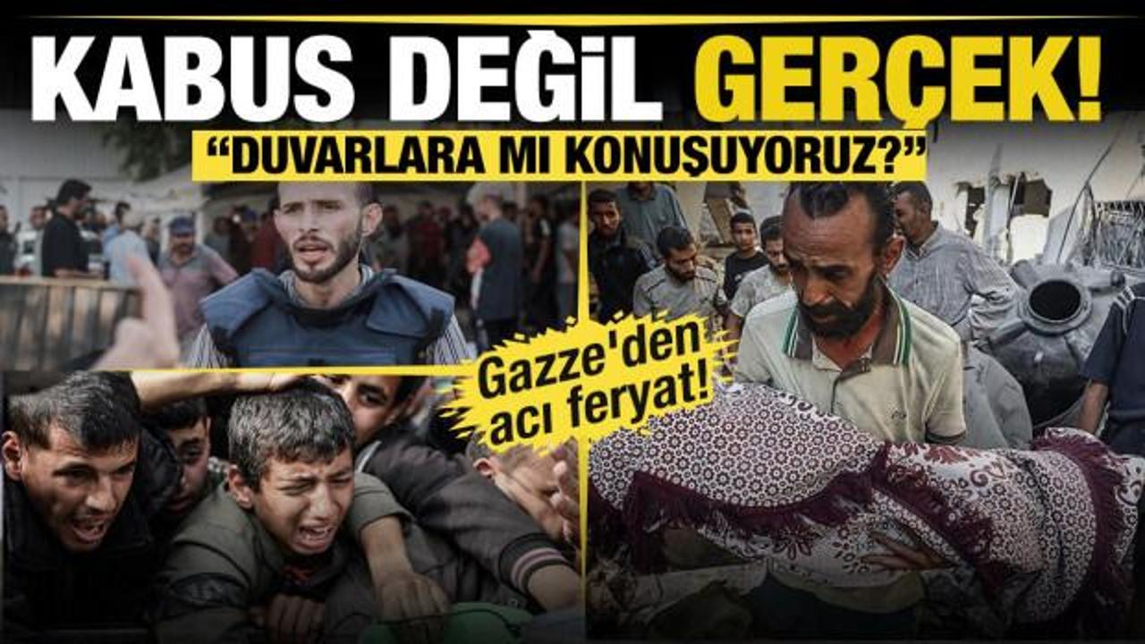 Kabus değil ger&ccedil;ek! Gazze'den acı feryat: Duvarlara mı konuşuyoruz?