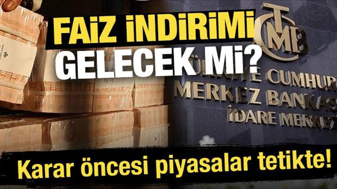 Merkez Bankası kararı öncesi piyasalar tetikte! Faiz indirimi gelecek mi?