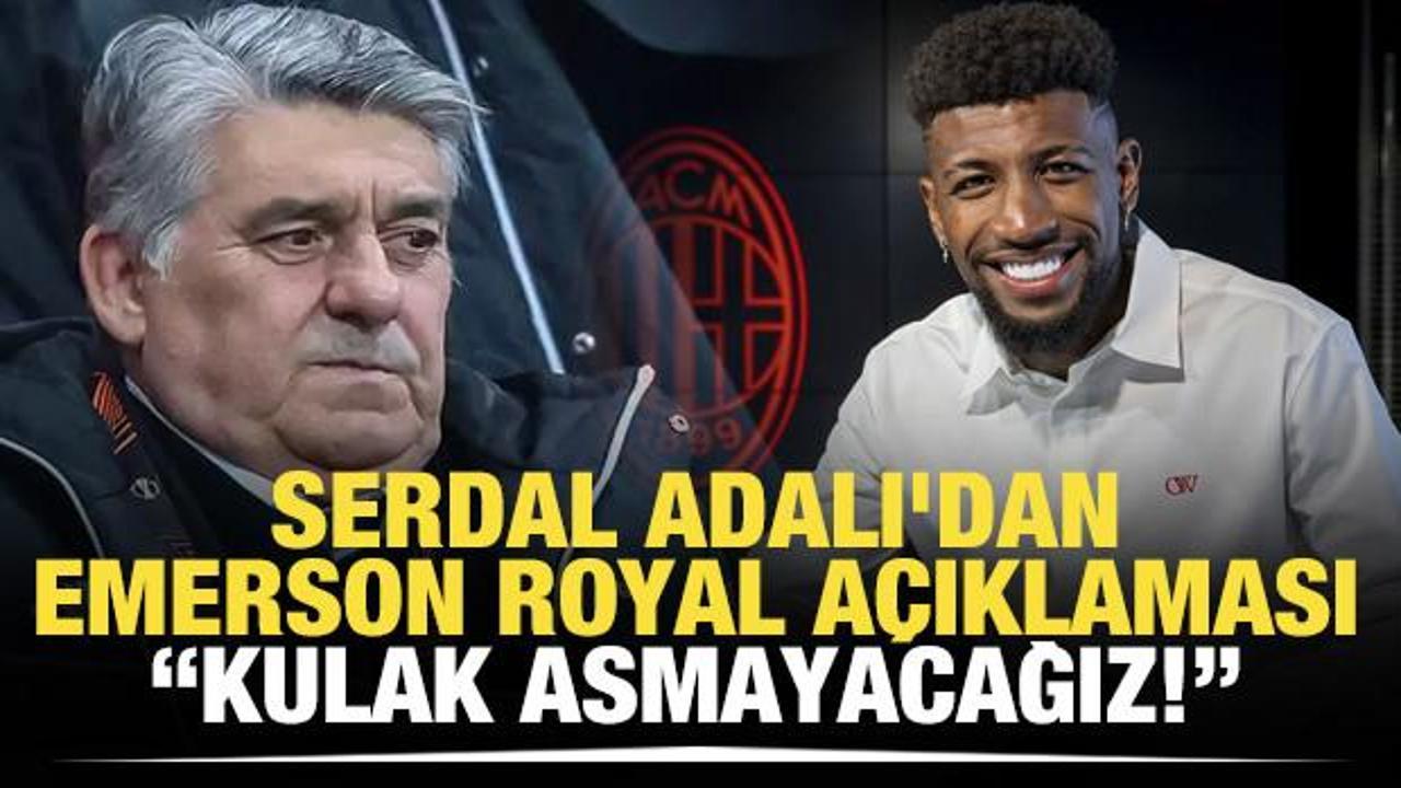 Serdal Adalı'dan Emerson Royal a&ccedil;ıklaması: Kulak asmayacağız!