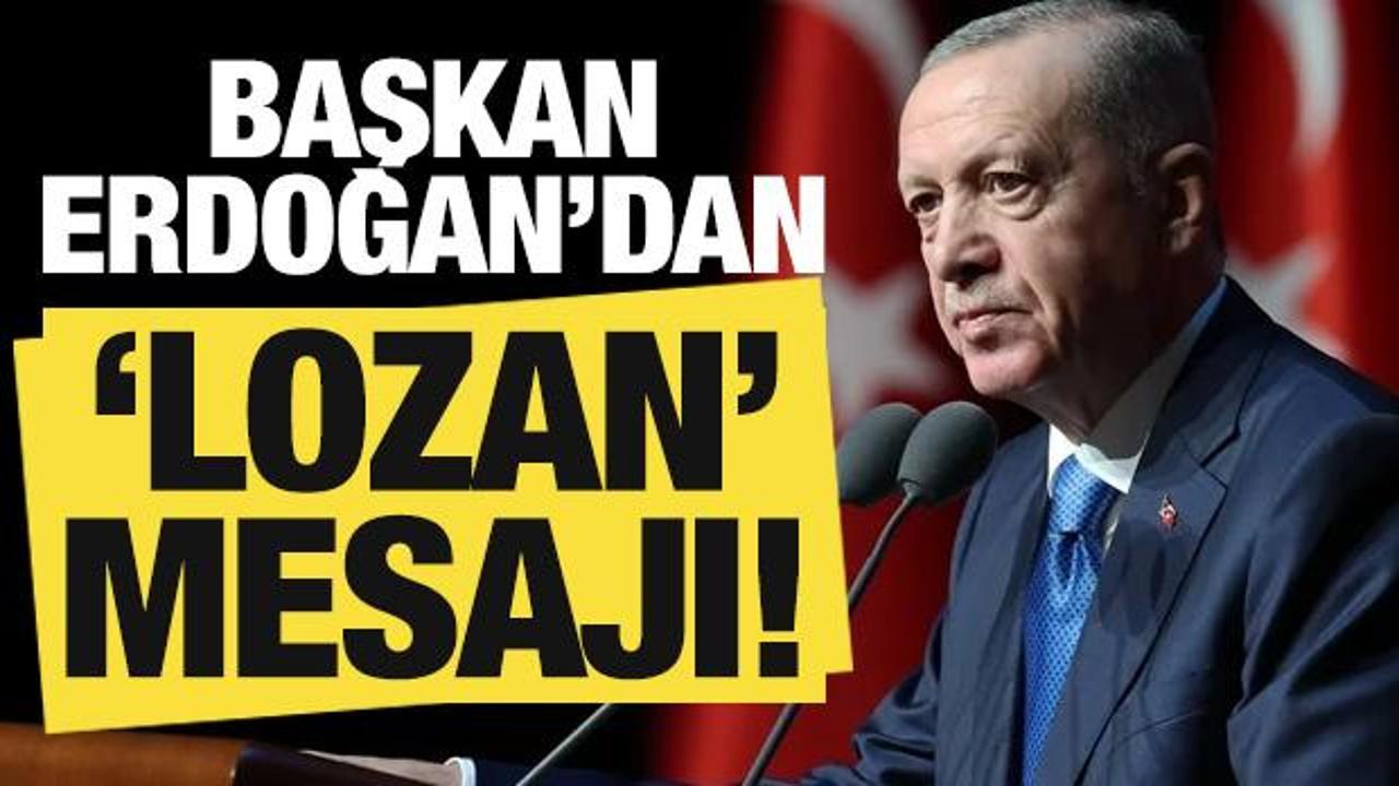 Son dakika: Başkan Erdoğan'dan 'Lozan' mesajı!
