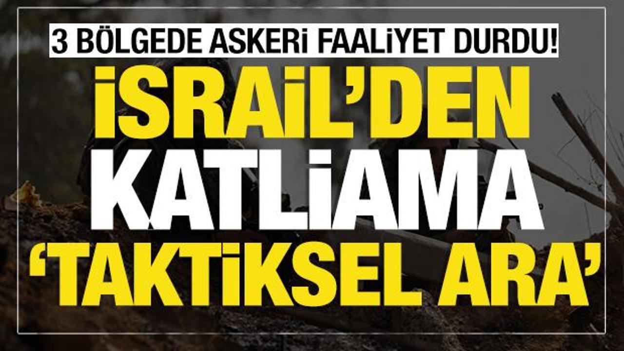 Son dakika... İsrail'den katliama "taktiksel ara" 3 b&ouml;lgede askeri faaliyet durdu!