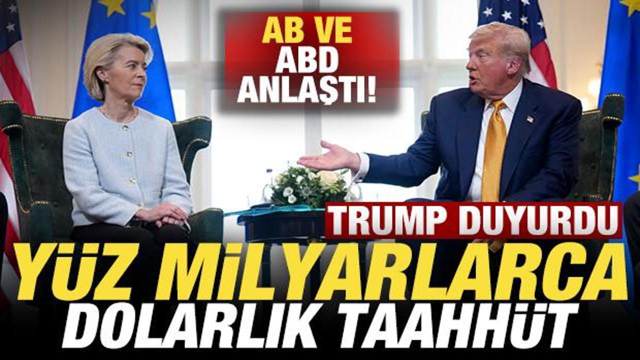 Son dakika: Trump duyurdu! ABD ve AB anlaştı! Yüz milyarlarca dolarlık taahhüt