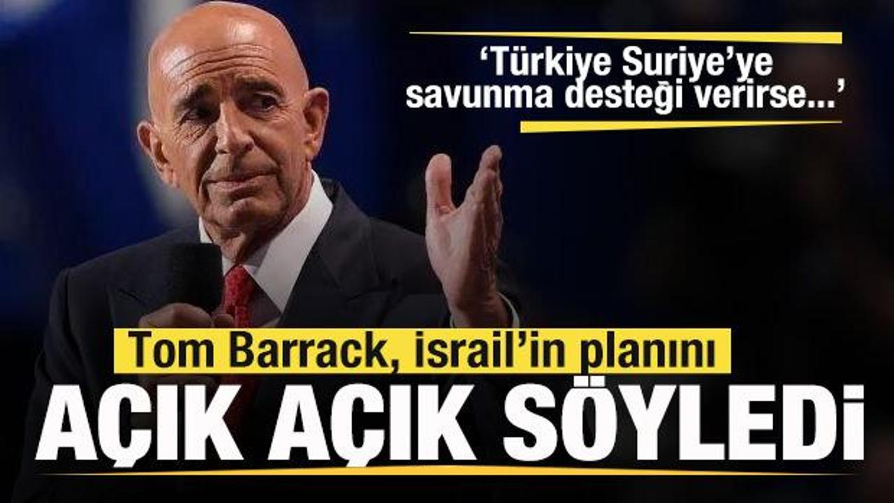 Tom Barrack'tan Türkiye-Suriye açıklaması! İsrail'in planını açık açık söyledi