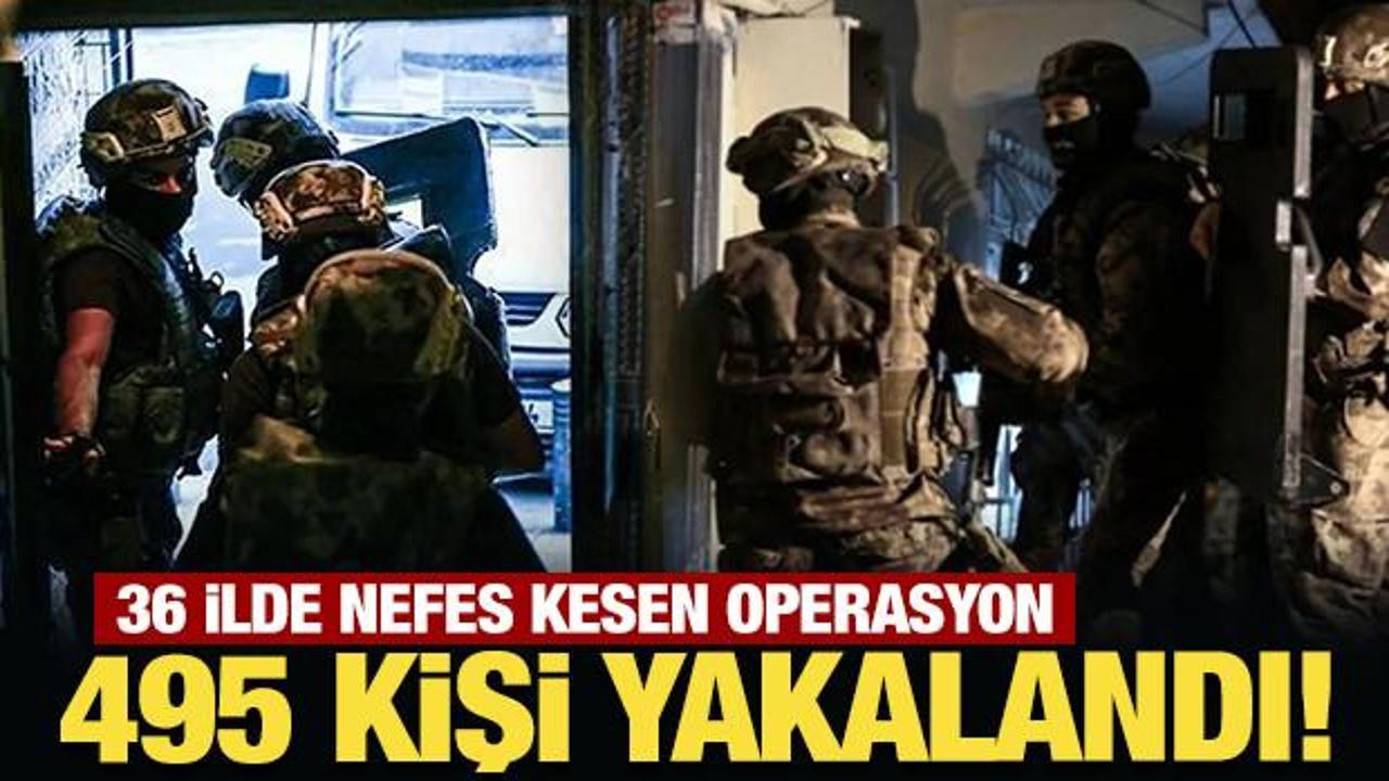 36 ilde nefes kesen operasyon: 495 kişi yakalandı!