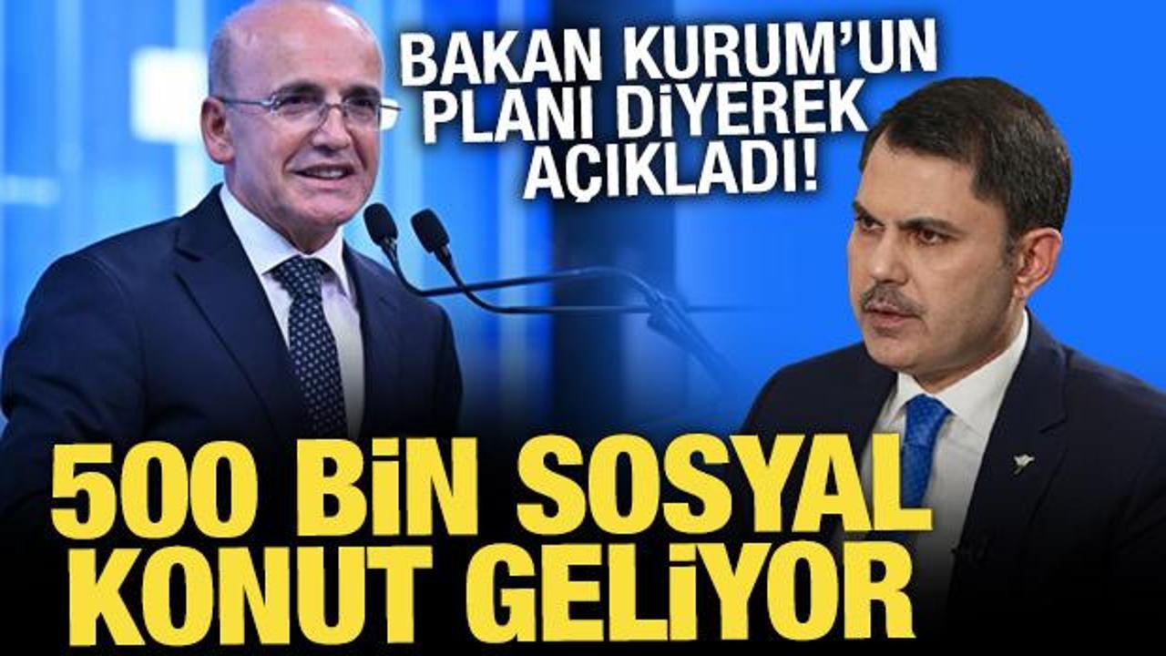 Bakan Şimşek, Bakan Kurum’un 500 bin sosyal konut konut üretme planını açıkladı