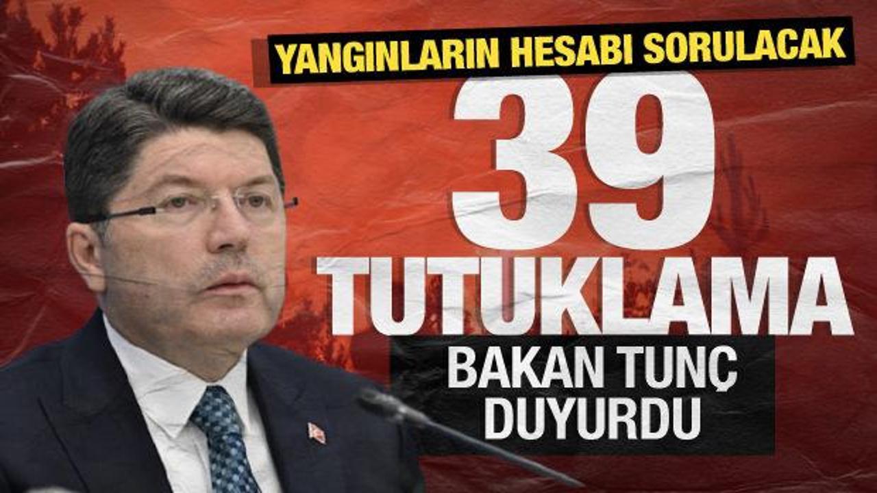 Bakan Tunç'tan yangınlara ilişkin açıklama: 39 kişi tutuklandı