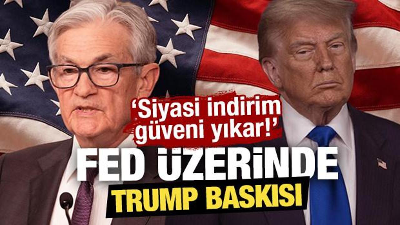 FED üzerinde Trump baskısı: ‘Siyasi indirim güveni yıkar!’”