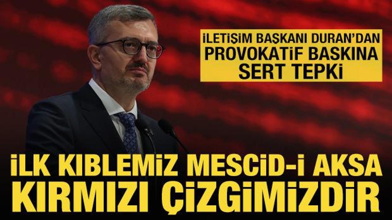 İletişim Başkanı Duran'dan Mescid-i Aksa baskınına sert tepki