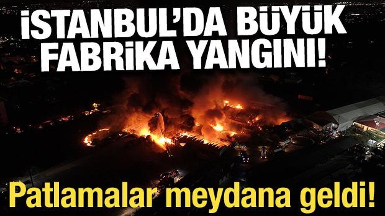 İstanbul'da sünger fabrikasında büyük yangın: Patlamalar meydana geldi
