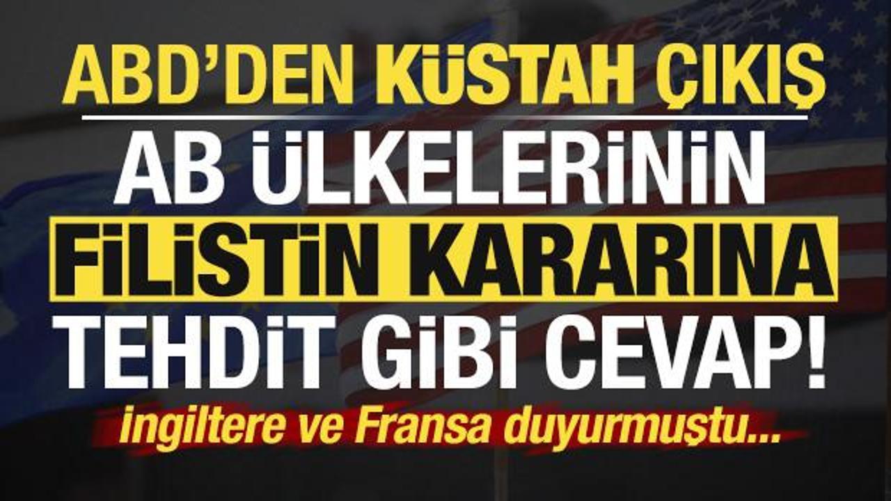 Son dakika: ABD'den küstah çıkış! AB ülkelerinin 'Filistin' kararına tehdit gibi cevap...