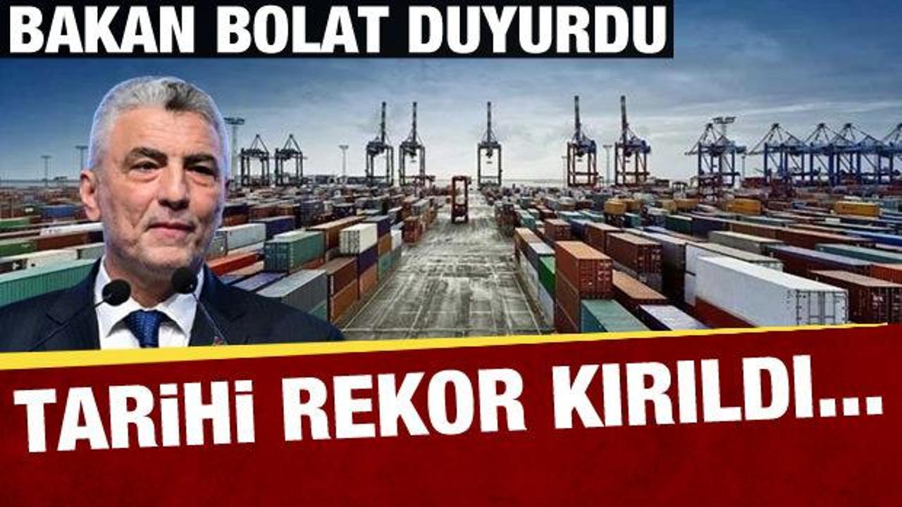 Son dakika... Bakan Bolat dış ticaret verilerini açıkladı! Tarihin rekoru geldi