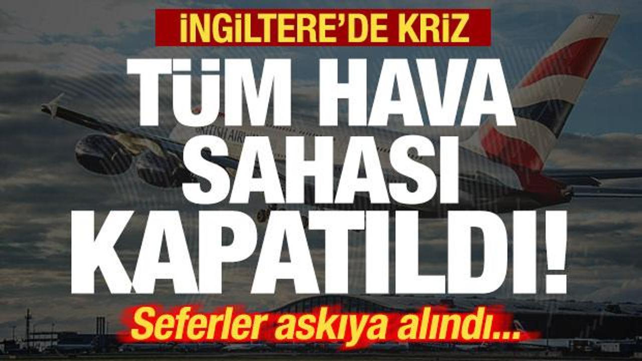 Son dakika: İngiltere'de kriz! Hava sahası kapatıldı! T&uuml;m seferler askıya alındı