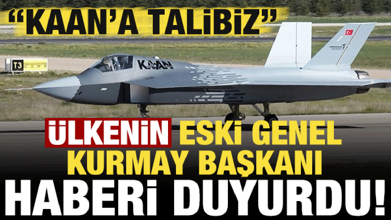 Son dakika: Ülkenin eski generali duyurdu: KAAN'a talibiz!