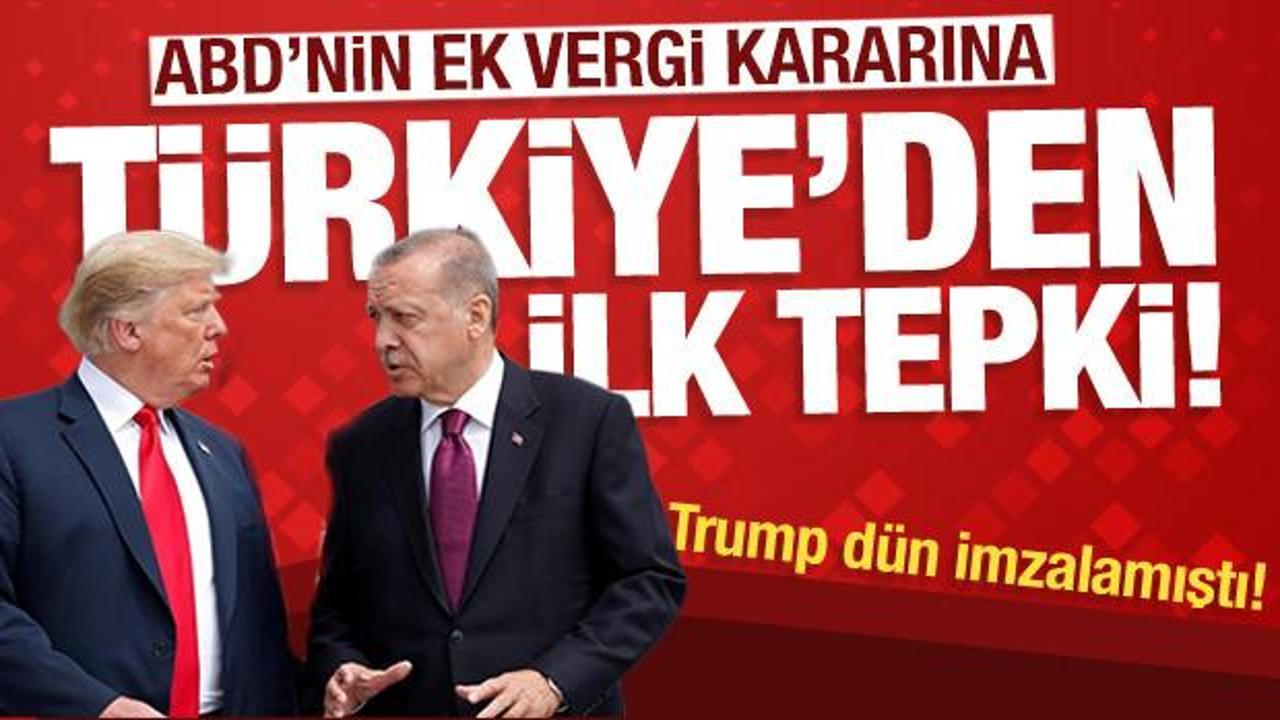 Trump, dün imzalamıştı! ABD'nin ek vergisine Türkiye'den ilk tepki: Avantaj sağlayacak!