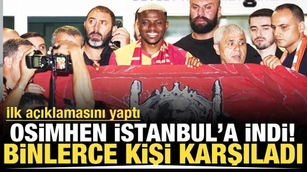 Victor Osimhen İstanbul'a geldi! Binlerce taraftar karşıladı