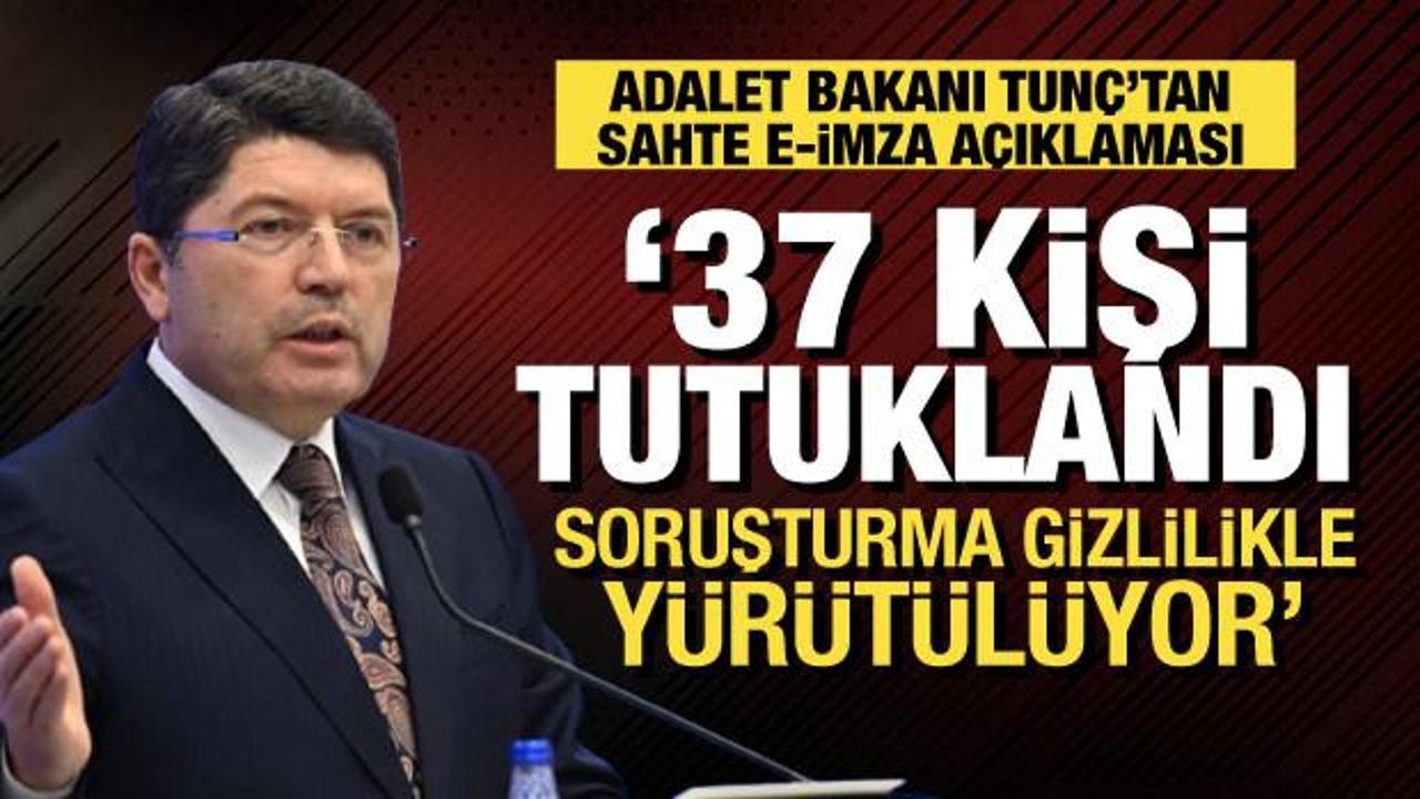 Adalet Bakanı Tunç'tan sahte e-imza açıklaması: 37 kişi tutuklandı