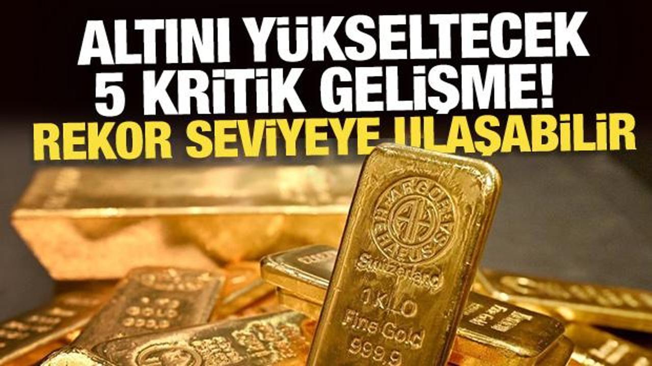 Altını yükseltecek 5 kritik gelişme! Ons için yeni hedef fiyat geldi