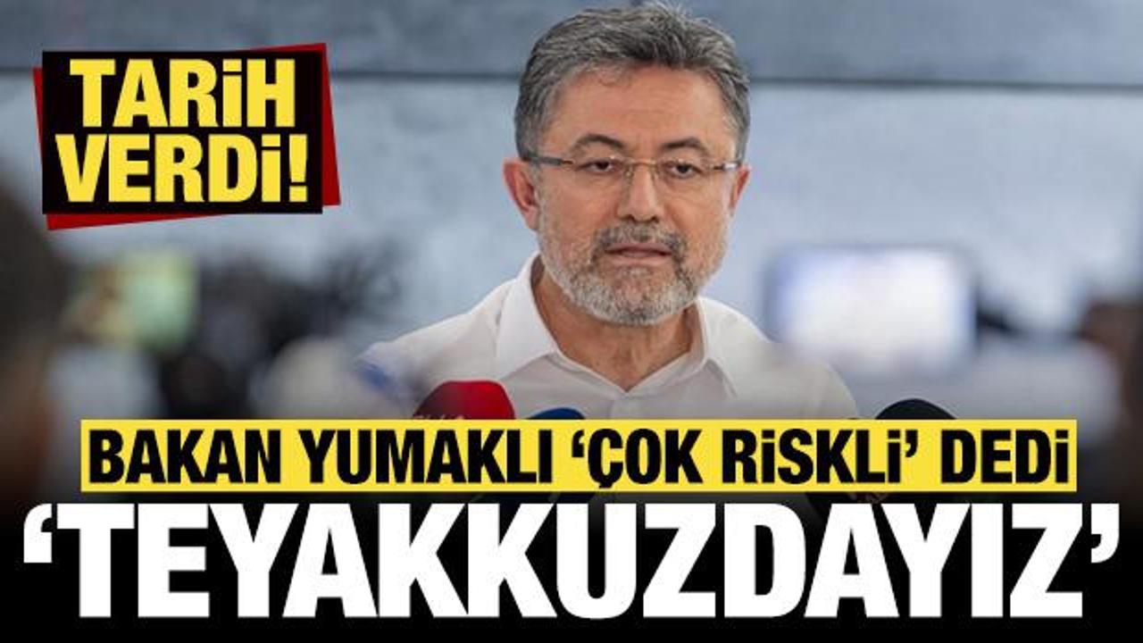 Bakan Yumaklı, "çok riskli" deyip tarih verdi: Teyakkuz halindeyiz!