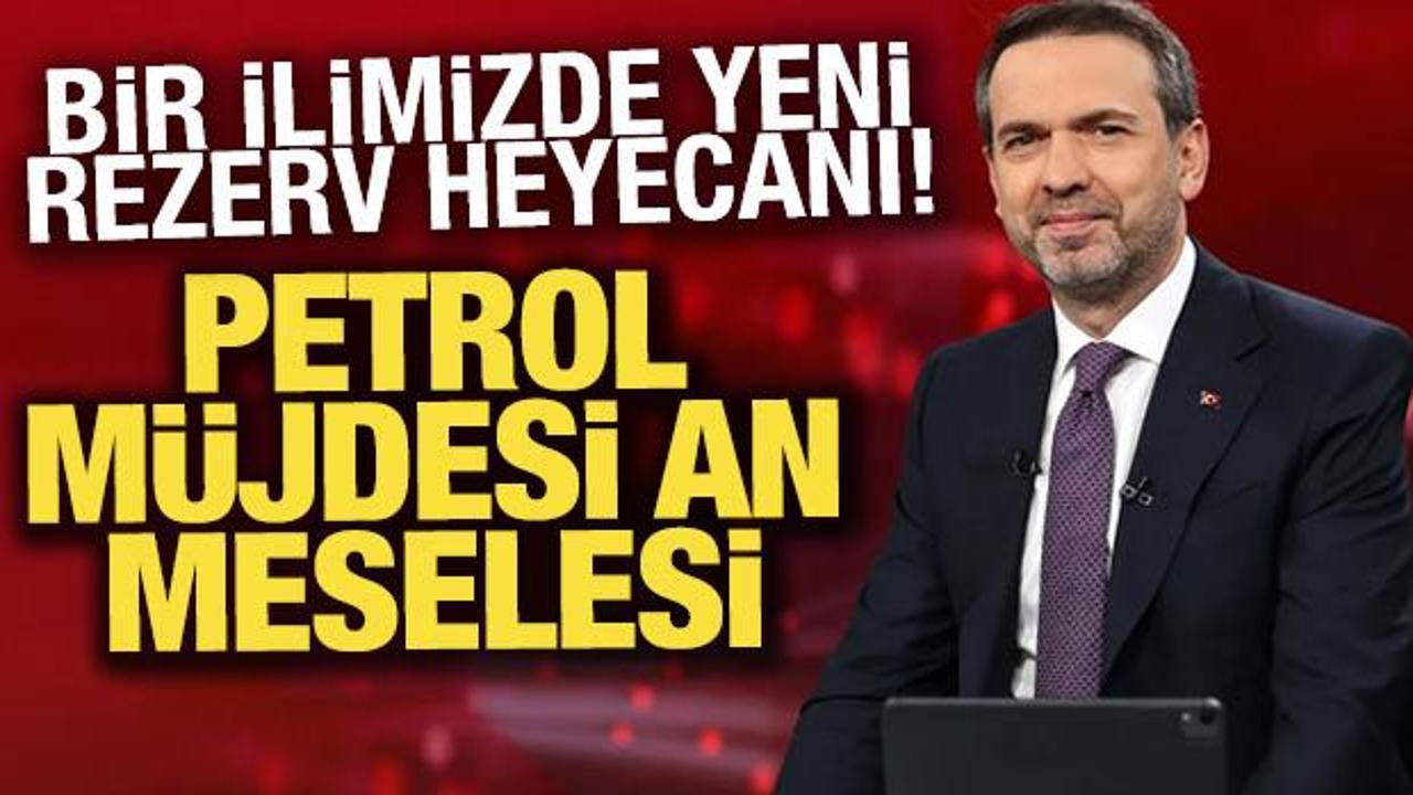 Bir ilimizde yeni rezerv heyecanı! Petrol m&uuml;jdesi an meselesi