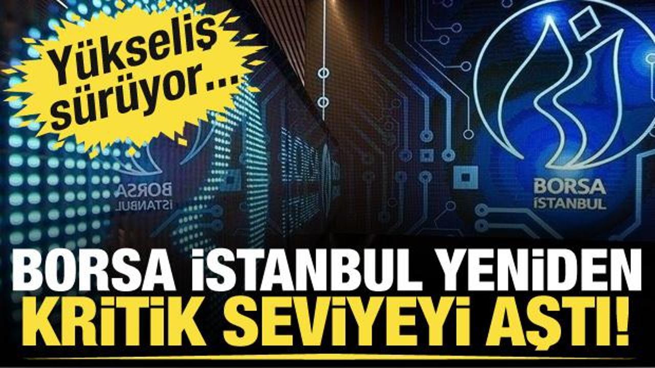 Borsa İstanbul tarihi zirvesine yaklaştı!