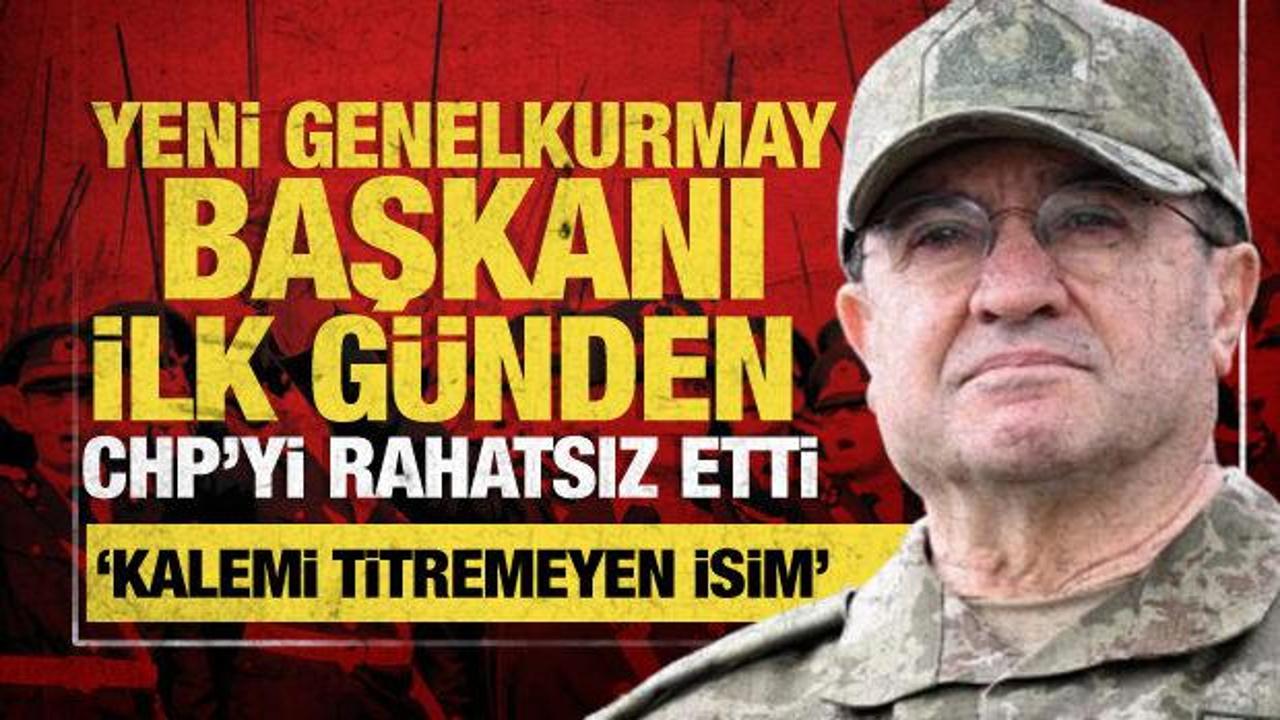 CHP, yeni Genelkurmay Başkanı'ndan rahatsız oldu: 'Kalemi titremedi' çıkışı