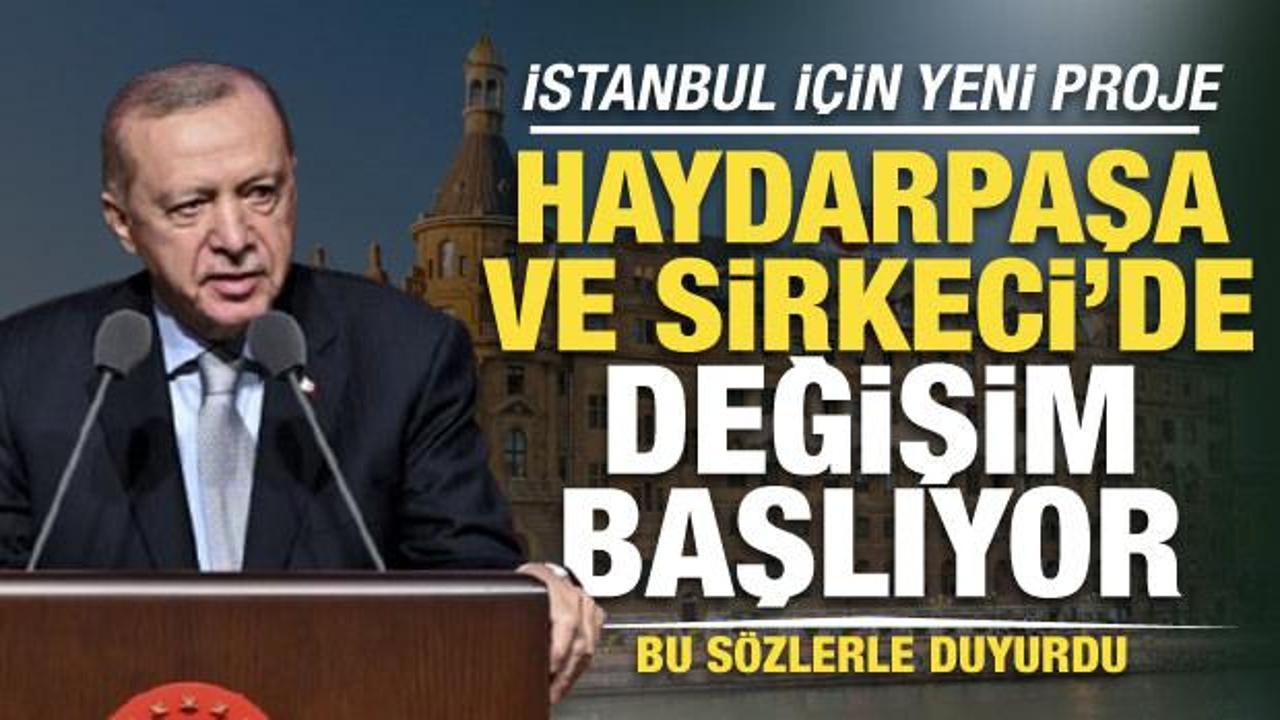 Cumhurbaşkanı Erdoğan yeni projeyi duyurdu: Haydarpaşa ve Sirkeci'de çalışmalar başlayacak