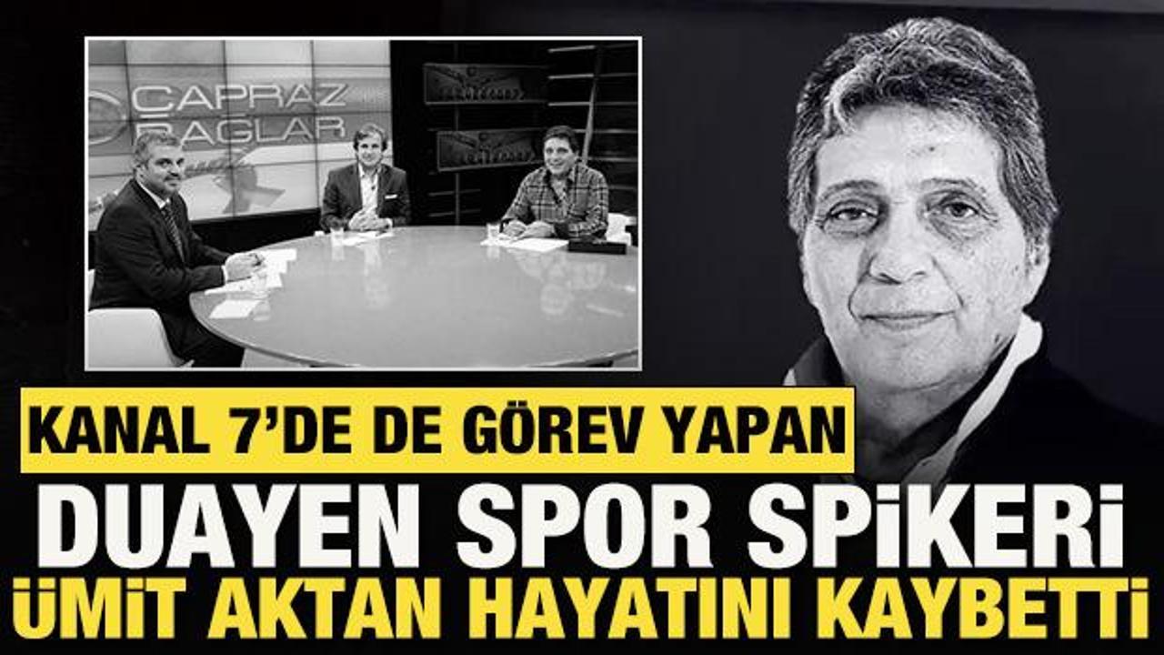 Duayen spor spikeri Ümit Aktan hayatını kaybetti