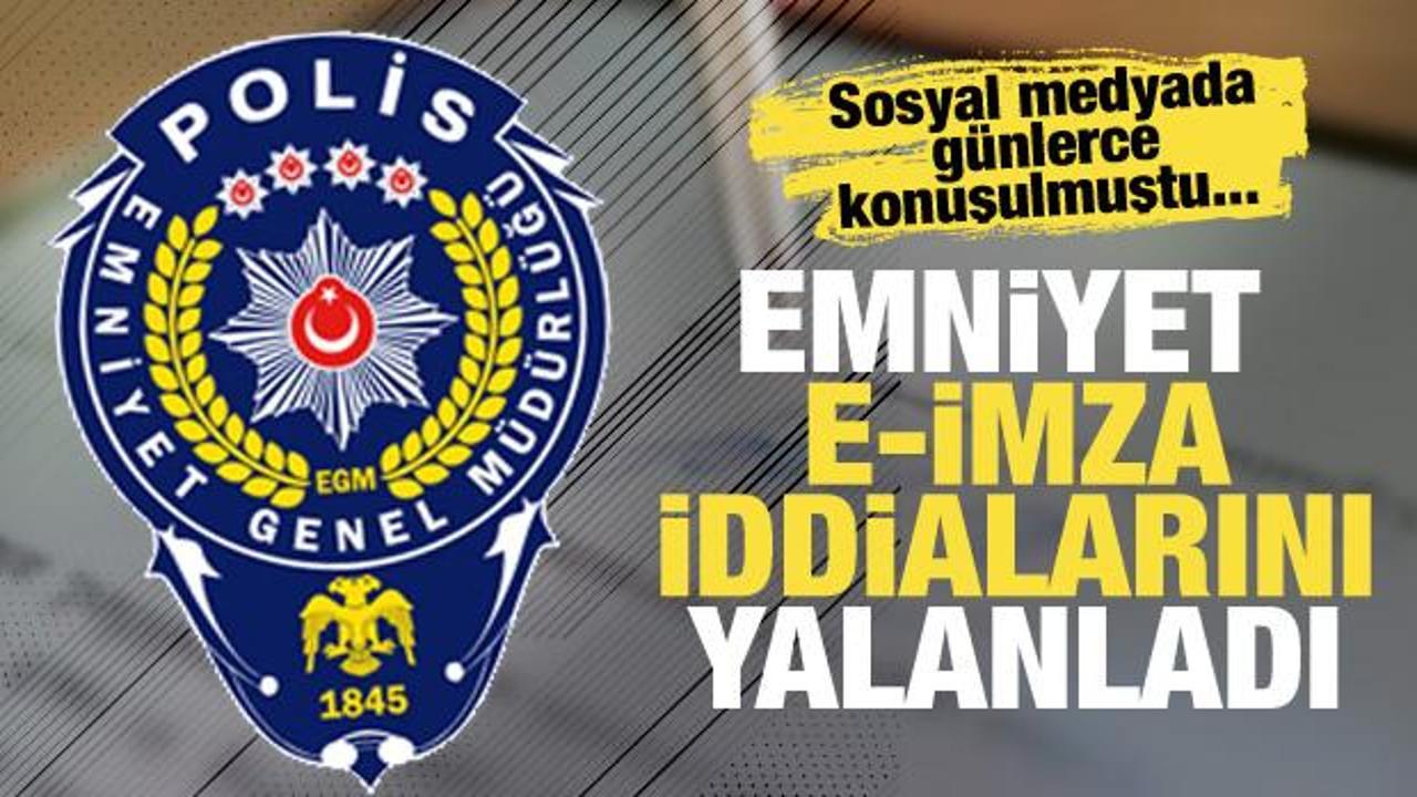 Emniyet'ten E-imza iddialarıyla ilgili açıklama: Gerçeği Yansıtmamaktadır