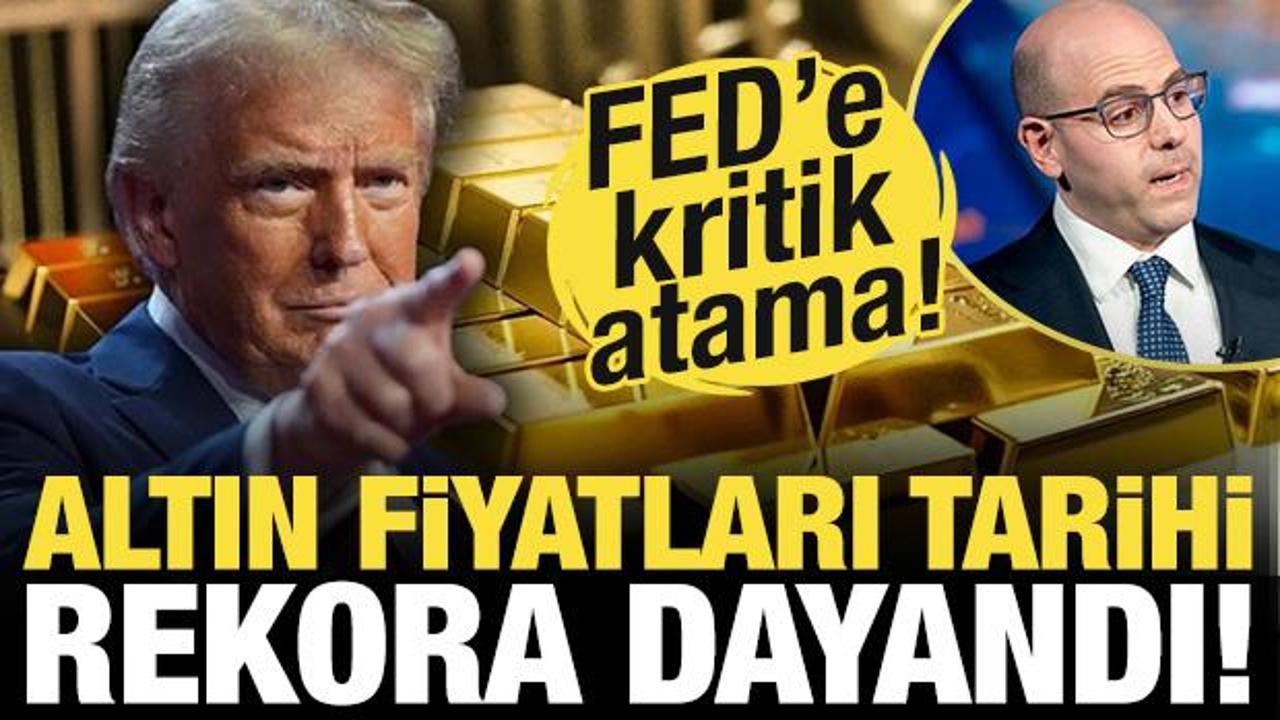 FED'e kritik atama! Altın fiyatları tarihi rekora dayandı!