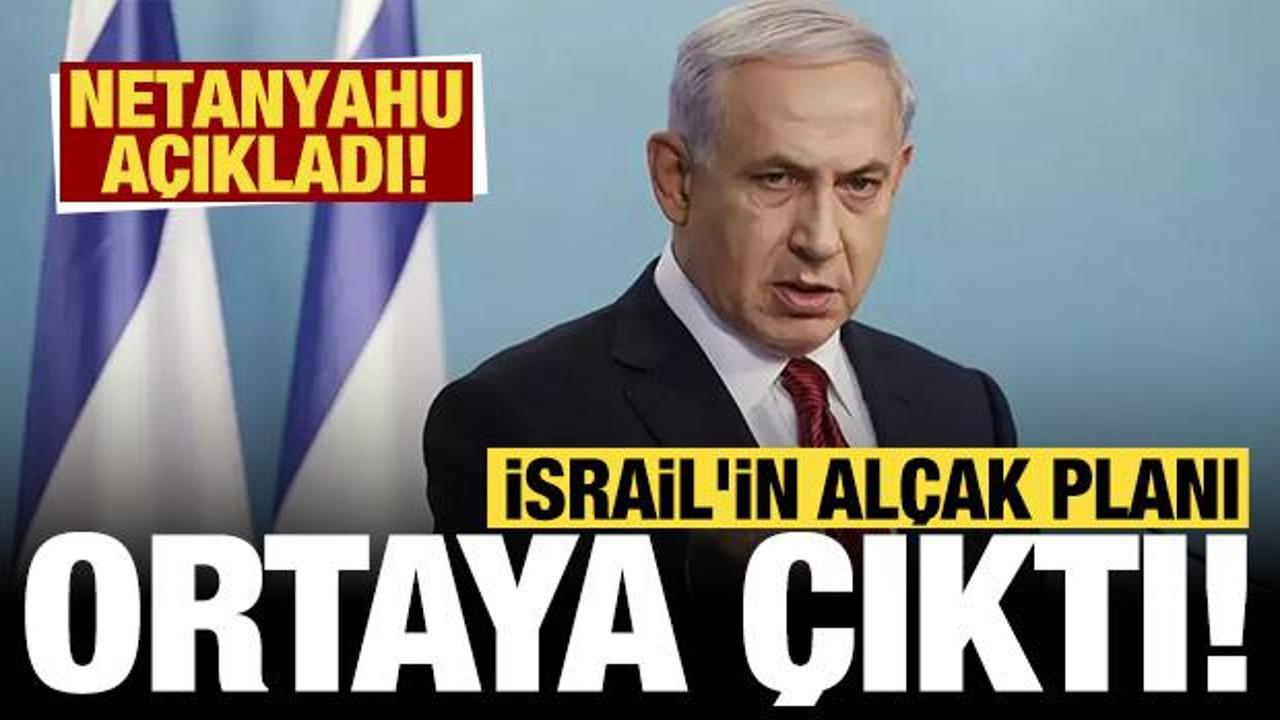 İşgalci İsrail'in alçak planı ortaya çıktı: Netanyahu açıkladı!