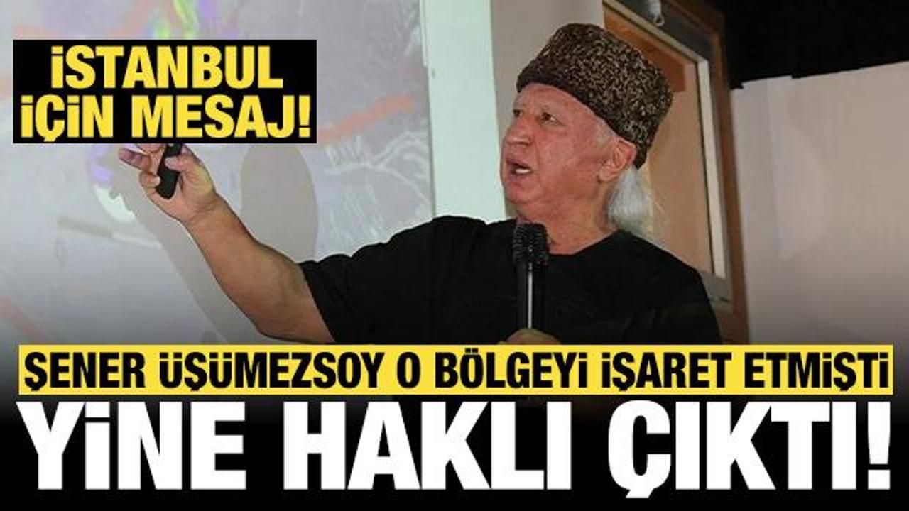 Prof. Dr. Şener Üşümezsoy o bölgeyi işaret etmişti: İstanbul için mesaj!