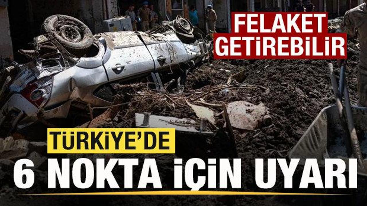 Türkiye'de altı nokta için uyarı! Felaket getirebilir