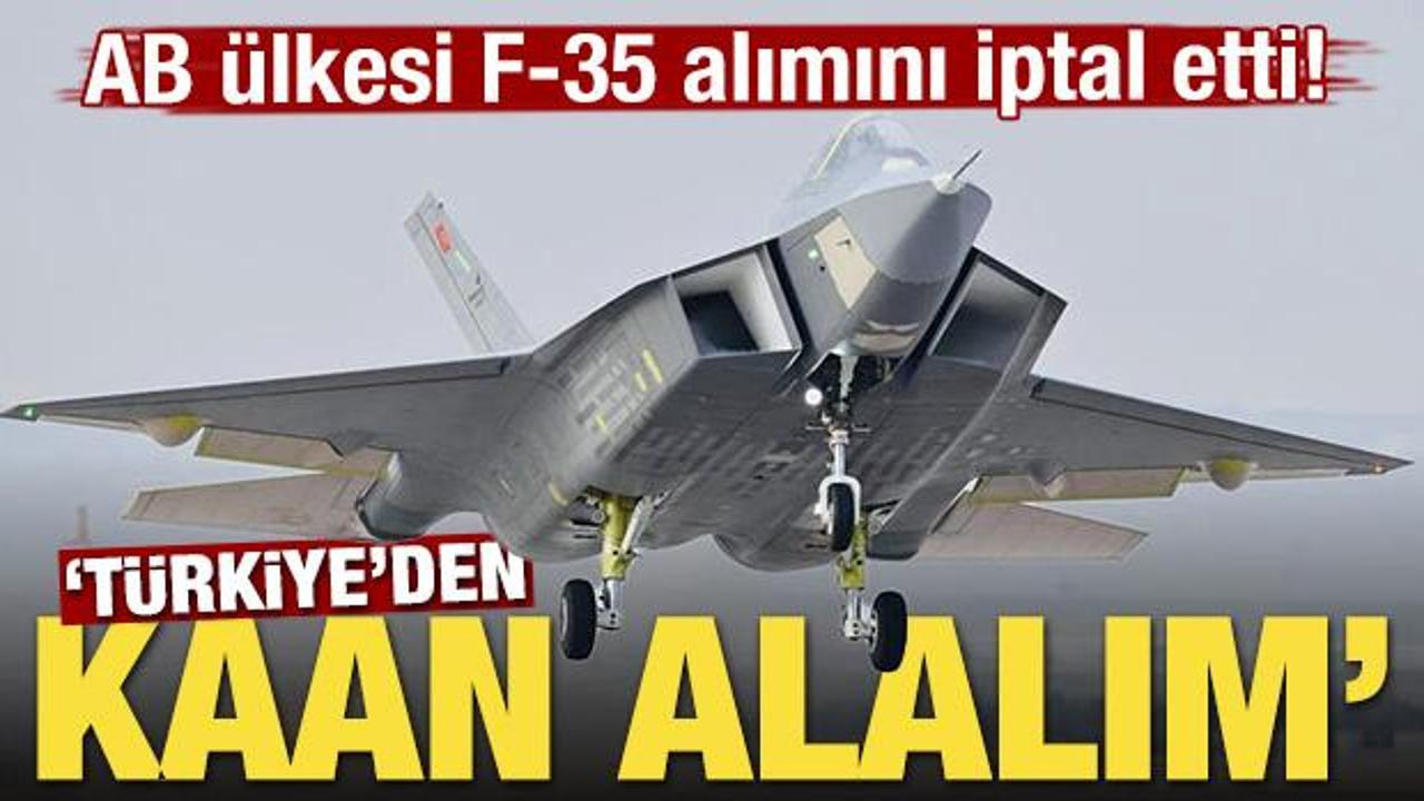 AB ülkesi F-35 alımını iptal etti! 'Türkiye'den KAAN alalım'